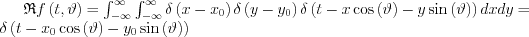 \mathfrak{R}f\left ( t,\vartheta \right )=\int_{-\infty }^{\infty}\int_{-\infty }^{\infty}\delta \left ( x-x_{0} \right )\delta \left ( y-y_{0} \right ) \delta \left ( t-x\cos \left (\vartheta  \right )-y\sin \left (  \vartheta\right )\right )dxdy=
\delta \left ( t-x_{0}\cos \left (\vartheta  \right )-y_{0}\sin \left (  \vartheta\right )\right )