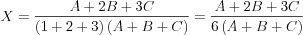 $
X=\frac{A+2B+3C}{\left( 1+2+3 \right)\left( A+B+C \right)}=\frac{A+2B+3C}{6\left( A+B+C \right)}