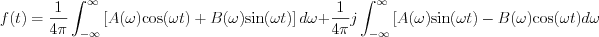 $f(t) = \frac{1}{4\pi} \int_{-\infty}^{\infty}\left[A(\omega)\text{cos}(\omega t)+B(\omega)\text{sin}(\omega t)\right]d\omega + \frac{1}{4\pi}j\int_{-\infty}^{\infty}\left[A(\omega)\text{sin}(\omega t)-B(\omega)\text{cos}(\omega t)d\omega