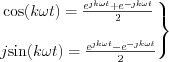 $
\left.\begin{matrix}
\text{cos}(k\omega t)=\frac{e^{jk\omega t}+e^{-jk\omega t}}{2}\\ 
\\
j\text{sin}(k\omega t)=\frac{e^{jk\omega t}-e^{-jk\omega t}}{2}
\end{matrix}\right\}