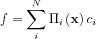 $ f=\sum_{i}^{N}\Pi_{i}\left ( \mathbf{x} \right )c_{i}