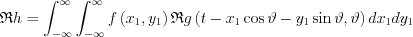 $\mathfrak{R}h= 
\int_{-\infty }^{\infty }\int_{-\infty }^{\infty }f\left ( x_{1},y_{1} \right )\mathfrak{R}g\left ( t-x_{1}\cos \vartheta -y_{1}\sin \vartheta,\vartheta\right ) dx_{1}dy_{1}