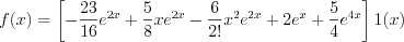 $f(x)=\left[-\frac{23}{16}e^{2x}+\frac{5}{8}xe^{2x}-\frac{6}{2!}x^{2}e^{2x}+2e^{x}+\frac{5}{4}e^{4x}\right]1(x)