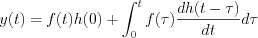 $                      y(t)=f(t)h(0)+\int_0^tf(\tau)\frac{dh(t-\tau)}{dt}d\tau