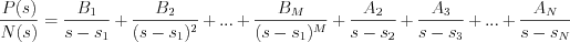 $         \frac{P(s)}{N(s)}=\frac{B_1}{s-s_1}+\frac{B_2}{(s-s_1)^2}+\tex{...}+\frac{B_M}{(s-s_1)^M}+\frac{A_2}{s-s_2}+\frac{A_3}{s-s_3}+\tex{...}+\frac{A_N}{s-s_N}