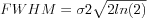 $
\[FWHM=\sigma 2 \sqrt{2 ln (2)}