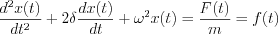 $\frac{d^2x(t)}{dt^2}+2\delta \frac{dx(t)}{dt}+\omega^2x(t) = \frac{F(t)}{m}=f(t)