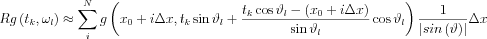 $ Rg \left (t_{k},\omega _{l}  \right )\approx \sum_{i}^{N}  g \left ( x_{0}+i\Delta x, t_{k}\sin \vartheta _{l} +\frac{t_{k}\cos \vartheta _{l}-\left ( x_{0}+i\Delta x \right )}{\sin \vartheta _{l}}\cos \vartheta _{l} 
  \right )\frac{1}{\left | sin\left ( \vartheta  \right ) \right |}\Delta x