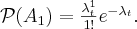 \mathcal{P}(A_1)=\frac{\lambda_t^1}{1!}e^{-\lambda_t}. \label{egyszeres}