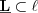 $\textbf{\underline{L}} \subset \ell