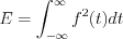 $              E=\int_{-\infty}^{\infty}f^2(t)dt