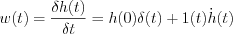 $                  w(t)=\frac{\delta h(t)}{\delta t}= h(0)\delta(t)+1(t)\dot{h}(t)