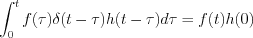 $                 \int_0^tf(\tau) \delta(t-\tau)h(t-\tau) d\tau=f(t)h(0)