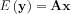 $E\left ( \mathbf{y}  \right )=\mathbf{A}\mathbf{x}