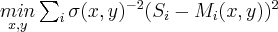 \underset {x,y}{min} \sum_i {\sigma(x,y)^{-2}(S_i-M_i(x,y))^2}