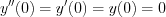 $y''(0)=y'(0)=y(0)=0