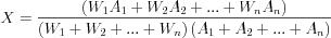 $
X=\frac{\left( {{W}_{1}}{{A}_{1}}+{{W}_{2}}{{A}_{2}}+...+{{W}_{n}}{{A}_{n}} \right)}{\left( {{W}_{1}}+{{W}_{2}}+...+{{W}_{n}} \right)\left( {{A}_{1}}+{{A}_{2}}+...+{{A}_{n}} \right)}