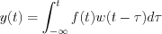 $                      y(t)=\int_{-\infty}^tf(t)w(t-\tau)d\tau