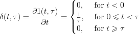 $ 
\delta(t,\tau)=\frac{\partial1(t,\tau)}{\partial t}=
\begin{cases}
0,& \text{ for } t<0\\ 
\frac{1}{\tau},&\text{ for } 0\leqslant t <\tau\\ 
0, & \text{ for } t\geqslant \tau 
\end{cases}