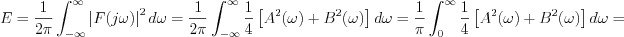 $
E=\frac{1}{2\pi}\int_{-\infty}^{\infty}\left|F(j\omega)\right|^{2}d\omega = \frac{1}{2\pi}\int_{-\infty}^{\infty}\frac{1}{4}\left[A^{2}(\omega) + B^{2}(\omega)\right]d\omega = \frac{1}{\pi}\int_{0}^{\infty}\frac{1}{4}\left[A^{2}(\omega)+B^{2}(\omega)\right]d\omega =