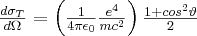 \frac{d\sigma_T}{d\Omega }=\left ( \frac{1}{4\pi\epsilon_0} \frac{e^{4}}{mc^{2}} \right ) \frac{1+cos^{2}\vartheta }{2}