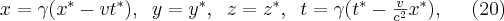 x=\gamma (x^{*}-vt^{*}), \;\; y=y^{*}, \;\; z=z^{*}, \;\; t=\gamma (t^{*}-\frac{v}{c^{2}}x^{*}), \;\;\;\;\; (20)