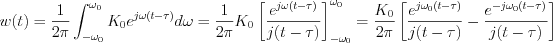 $                  w(t)= \frac{1}{2\pi} \int_{-\omega_0}^{\omega_0}K_0 e^{j\omega( t-\tau )} d\omega = \frac{1}{2\pi} K_0 \left [ \frac{e^{j\omega( t-\tau )}}{j(t-\tau)} \right ] _{-\omega_0}^{\omega_0}=\frac{ K_0 }{2\pi} \left [\frac{e^{j\omega_0( t-\tau )}}{j(t-\tau)}- \frac{e^{-j\omega_0( t-\tau )}}{j(t-\tau)} \right ]