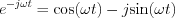 $e^{-j\omega t} = \text{cos}(\omega t)-j\text{sin}(\omega t)