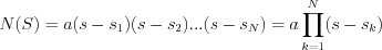 $N(S) = a(s-s_{1})(s-s_{2})...(s-s_{N}) = a \prod_{k=1}^{N}(s-s_{k})