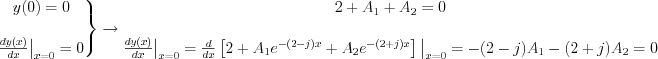 $
\left.\begin{matrix}
y(0)=0\\
\\ 
\frac{dy(x)}{dx}\big{|}_{x=0}=0
\end{matrix}\right\}\rightarrow\begin{matrix}
2+A_{1}+A_{2}=0 \\ 
\\
\frac{dy(x)}{dx}\big{|}_{x=0}=\frac{d}{dx}\left[2+A_{1}e^{-(2-j)x}+A_{2}e^{-(2+j)x}\right]\big{|}_{x=0}=-(2-j)A_{1}-(2+j)A_{2}=0
\end{matrix}