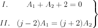 $\left.\begin{matrix}
I. & A_{1}+A_{2}+2=0\\
\\
II.& (j-2)A_{1}=(j+2)A_{2}
\end{matrix}\right\}