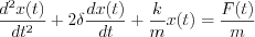 $\frac{d^2x(t)}{dt^2}+2\delta \frac{dx(t)}{dt}+\frac{k}{m}x(t) = \frac{F(t)}{m}