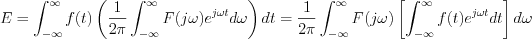 $              E=\int_{-\infty}^{\infty}f(t)\left (\frac{1}{2\pi} \int_{-\infty}^{\infty}F(j\omega)e^{j\omega t}d \omega  \right )dt =\frac{1}{2\pi}\int_{-\infty}^{\infty}F(j\omega)\left [ \int_{-\infty}^{\infty} f(t)e^{j\omega t}dt \right ]d\omega