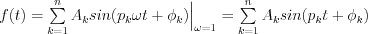 f(t) = \sum\limits_{k=1}^n A_k sin(p_k\omega t +\phi_k) \Big|_{\omega = 1}
 = \sum\limits_{k=1}^n A_k sin(p_k t +\phi_k)