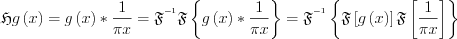 $\mathfrak{H}g\left ( x \right )=g\left ( x \right )*\frac{1}{\pi x}=\mathfrak{F}^{^{-1}}\mathfrak{F}\left \{ g\left ( x \right )*\frac{1}{\pi x} \right \}=\mathfrak{F}^{^{-1}}\left \{ \mathfrak{F}\left [ g\left ( x \right ) \right ] \mathfrak{F}\left [ \frac{1}{\pi x} \right]\right \}