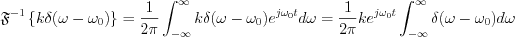 $            \mathfrak{F}^{-1}\left \{ k\delta(\omega-\omega_0) \right \}=\frac{1}{2\pi}\int_{-\infty}^{\infty}k\delta(\omega-\omega_0)e^{j\omega_0 t}d\omega=\frac{1}{2\pi} ke^{j\omega_0 t}\int_{-\infty}^{\infty}\delta(\omega-\omega_0)d\omega