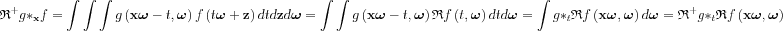 $  \mathfrak{R}^{+}g*_{\mathbf{x}}f=\int \int\int  g\left ( \mathbf{x\boldsymbol{\omega }}-t, \boldsymbol{\omega }\right )f\left ( t\boldsymbol{\omega }+\mathbf{z} \right )dtd\mathbf{z}d\boldsymbol{\omega }=  \int\int  g\left ( \mathbf{x}\boldsymbol{\omega }-t, \boldsymbol{\omega }\right )\mathfrak{R}f\left ( t,\boldsymbol{\omega } \right )dtd\boldsymbol{\omega }= \int  g*_{t}\mathfrak{R}f\left ( \mathbf{x}\boldsymbol{\omega },\boldsymbol{\omega } \right )d\boldsymbol{\omega }=\mathfrak{R}^{+} g*_{t}\mathfrak{R}f\left ( \mathbf{x}\boldsymbol{\omega },\boldsymbol{\omega } \right )