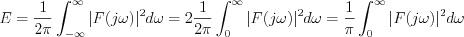 $             E=\frac{1}{2\pi}\int_{-\infty}^{\infty} |F(j\omega)|^2d \omega=2\frac{1}{2\pi}\int_{0}^{\infty} |F(j\omega)|^2d \omega=\frac{1}{\pi}\int_{0}^{\infty} |F(j\omega)|^2d \omega