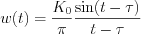 $                  w(t)= \frac{ K_0 }{\pi}\frac{\text{sin}(t-\tau)}{t-\tau}