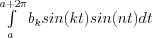 \int\limits_a^{a+2\pi} b_k sin(kt)sin(nt)dt