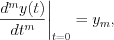 $\frac{d^{m}y(t)}{dt^{m}}\bigg{|}_{t=0} = y_{m},