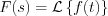 $                         F(s)=\mathcal{L} \left \{ f(t) \right \}