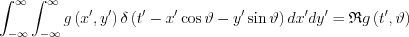 $
\int_{-\infty }^{\infty}\int_{-\infty }^{\infty}g \left ( x', y' \right ) \delta \left ( t' - x'\cos \vartheta -y'\sin   \vartheta \right )dx'dy'=\mathfrak{R}g\left ( t', \vartheta\right )