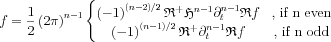 $ f=\frac{1}{2}\left ( 2\pi  \right )^{n-1}\left\{\begin{matrix}
 \left (-1  \right )^{\left (n-2  \right )/2}\mathfrak{R}^{+}\mathfrak{H}^{n-1}\partial_{t}^{n-1}\mathfrak{R}f & \text{, if n even}\\ 
 \left (-1  \right )^{\left (n-1  \right )/2}\mathfrak{R}^{+}\partial_{t}^{n-1}\mathfrak{R}f & \text{, if n odd}
\end{matrix}\right.