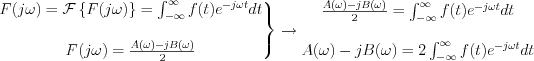 $
\left.\begin{matrix}
F(j\omega)=\mathcal{F} \left \{F(j\omega){  \right \}  = \int_{-\infty}^{\infty}f(t)e^{-j\omega t}dt\\ 
\\
F(j\omega)=\frac{A(\omega)-jB(\omega)}{2}
\end{matrix}\right\} \rightarrow
\begin{matrix}
\frac{A(\omega)-jB(\omega)}{2} = \int_{-\infty}^{\infty}f(t)e^{-j\omega t}dt\\ 
\\
A(\omega)-jB(\omega) = 2 \int_{-\infty}^{\infty}f(t)e^{-j\omega t}dt
\end{matrix}