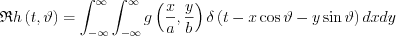 $\mathfrak{R}h\left ( t,\vartheta \right )=\int_{-\infty }^{\infty}\int_{-\infty }^{\infty}g \left ( \frac{x}{a}, \frac{y}{b} \right ) \delta \left ( t-x\cos \vartheta  -y\sin   \vartheta\right )dxdy