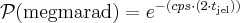 \mathcal{P}(\mathrm{megmarad})=e^{- (cps \cdot (2\cdot t_{\mathrm{jel}}))}