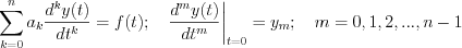 $\sum_{k=0}^{n}a_{k}\frac{d^{k}y(t)}{dt^{k}} = f(t); \quad \frac{d^{m}y(t)}{dt^{m}}\bigg{|}_{t=0} = y_{m}; \quad m = 0,1,2,...,n-1