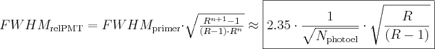 FWHM_{\mathrm{rel PMT}}=FWHM_{\mathrm{primer}} \cdot \sqrt{\frac{R^{n+1}-1}{(R-1)\cdot R^{n}}}\approx
\boxed{2.35\cdot \frac{1}{\sqrt{N_{\mathrm{photoel}}}} \cdot \sqrt{\frac{R}{(R-1)}} }