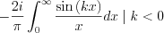 $ -\frac{2i}{\pi}\int_{0}^{\infty }\frac{\sin\left (  kx \right )}{x}dx \mid k< 0